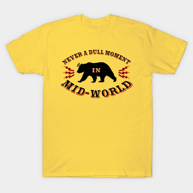 Never a Dull Moment in Mid-World T-Shirt by rexthinks